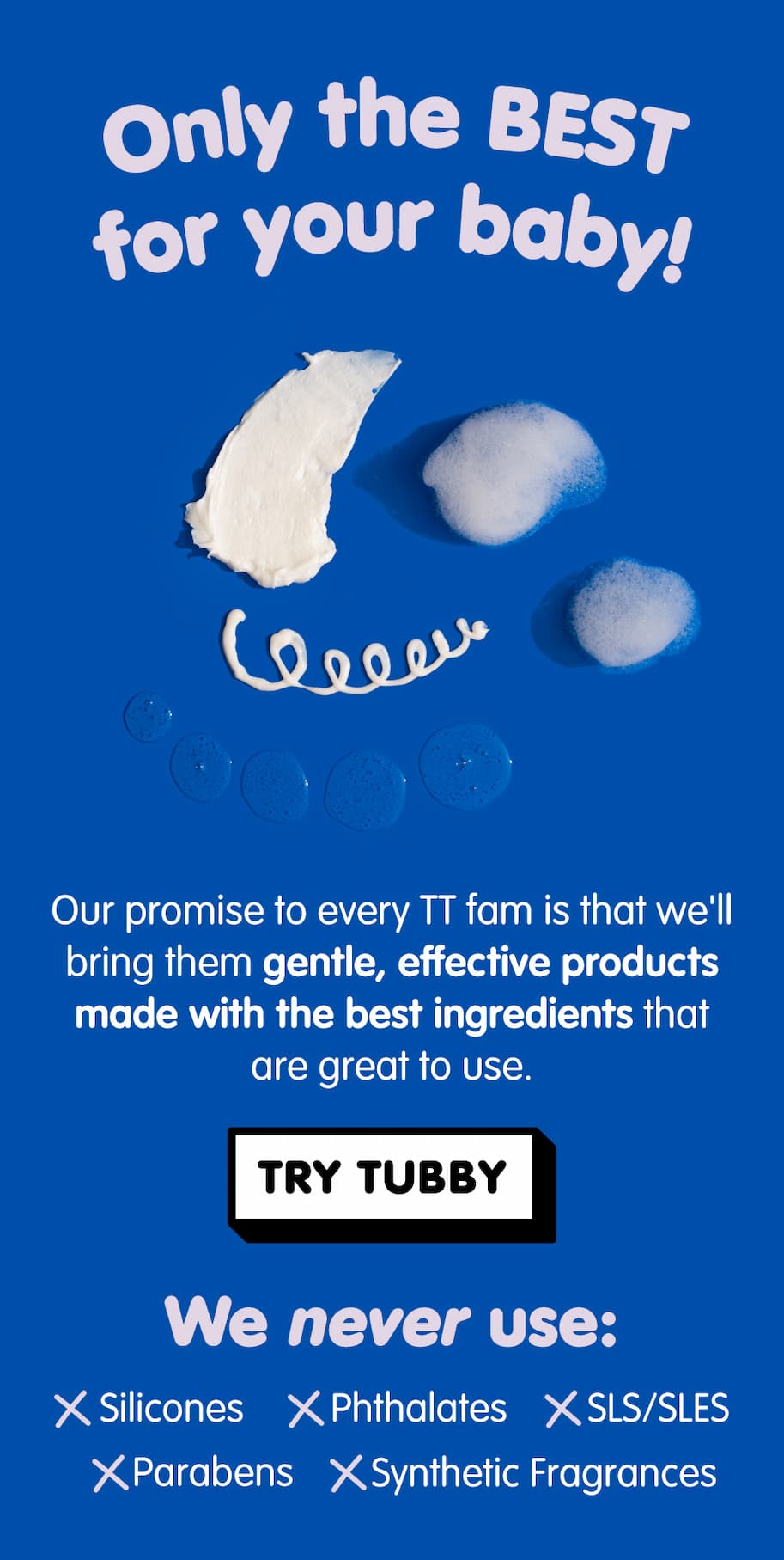 Graphic with the headline “Only the BEST for your baby!” on a blue background with skincare cream and foam textures. Copy explains that Tubby Todd products are gentle, effective, and made with the best ingredients. A list highlights ingredients never used: silicones, phthalates, SLS/SLES, parabens, and synthetic fragrances.