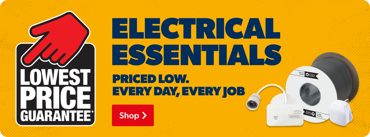 Lowest price guarantee | Electrical essentials priced low. Every day, every job.