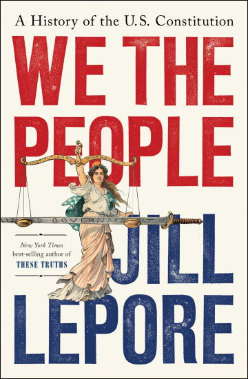 BOOK | We the People: A History of the U.S. Constitution (Pulitzer Prize Winner) by Jill Lepore