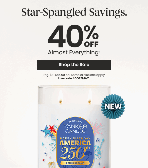 Star-Spangled Savings 40 percent off almost everything. Shop the sale button. Yankee Candle America 250th birthday candle with new badge.