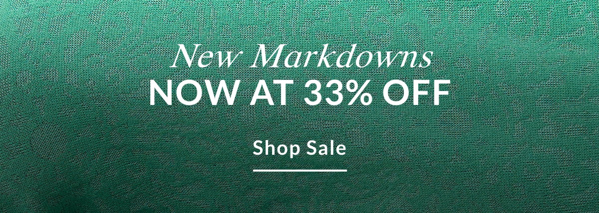 NEW MARKDOWNS NOW AT 33% OFF - SHOP SALE >>
