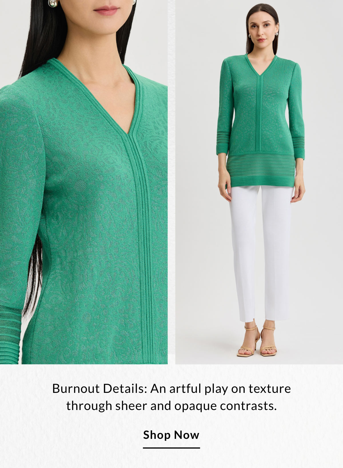 Burnout Details: An artful play on texture through sheer and opaque contrasts. SHOP NOW >>