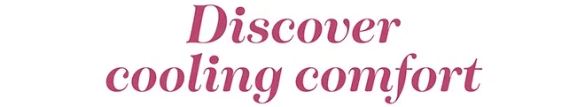 Discover cooling comfort