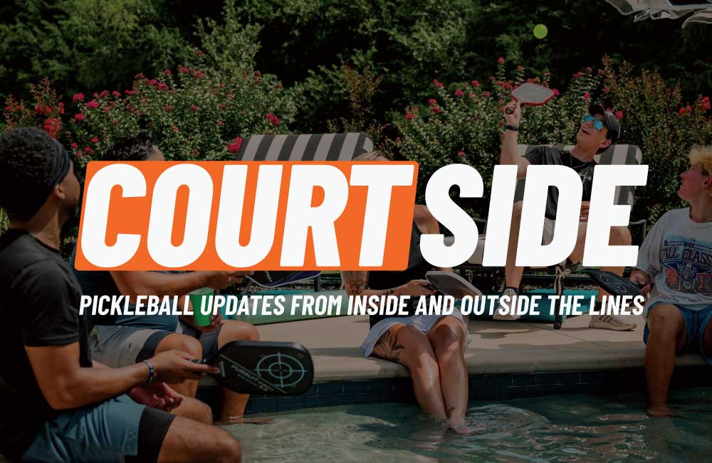 Pickleball Central Newsletter - Courtside - Pickleball Updates from Inside and Outside the Lines