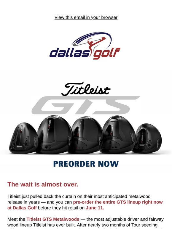 The wait is almost over — Be the First to get the New Titleist GTS Drivers & Fairway Woods!