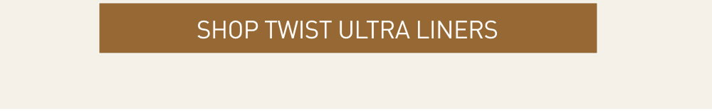 SHOP TWIST ULTRA LINERS