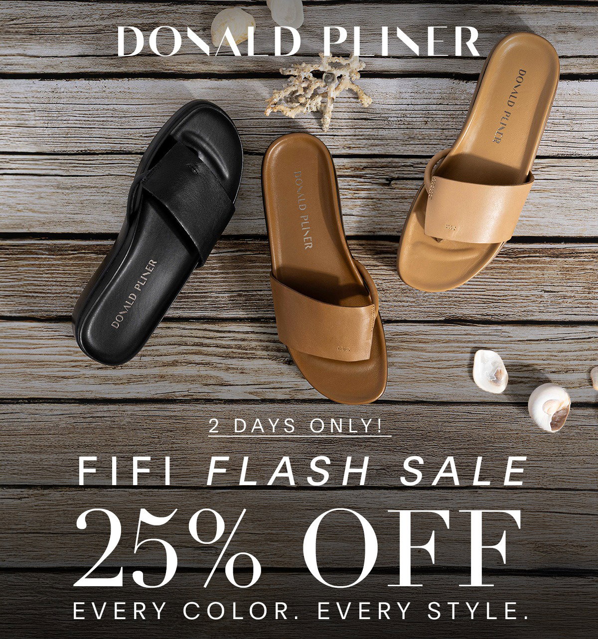 Donald Pliner: 2 DAYS ONLY FIFI FLASH SALE 25% OFF EVERY COLOR. EVERY STYLE.