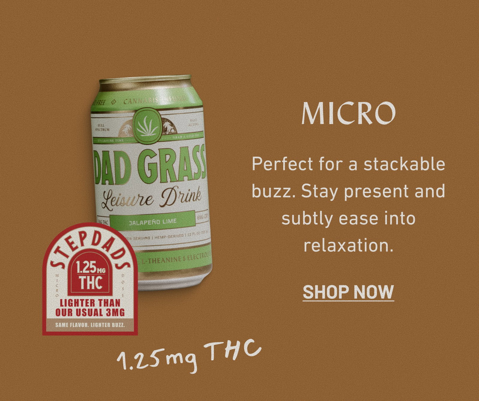 Micro Perfect for a stackable buzz. Stay present and subtly ease into relaxation.