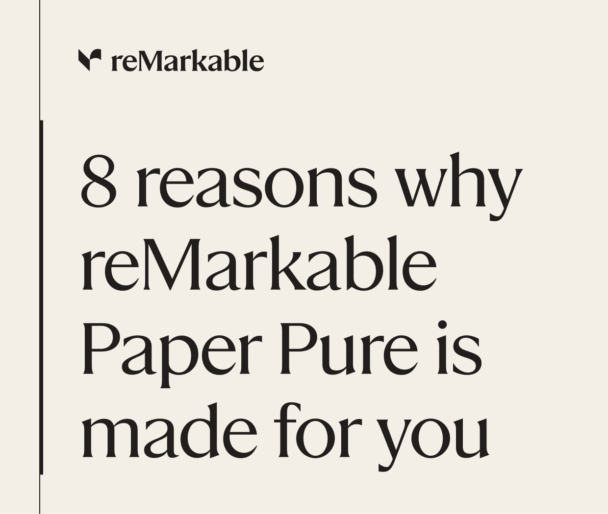 reMarkable. 8 reasons why reMarkable Paper Pure is made for you