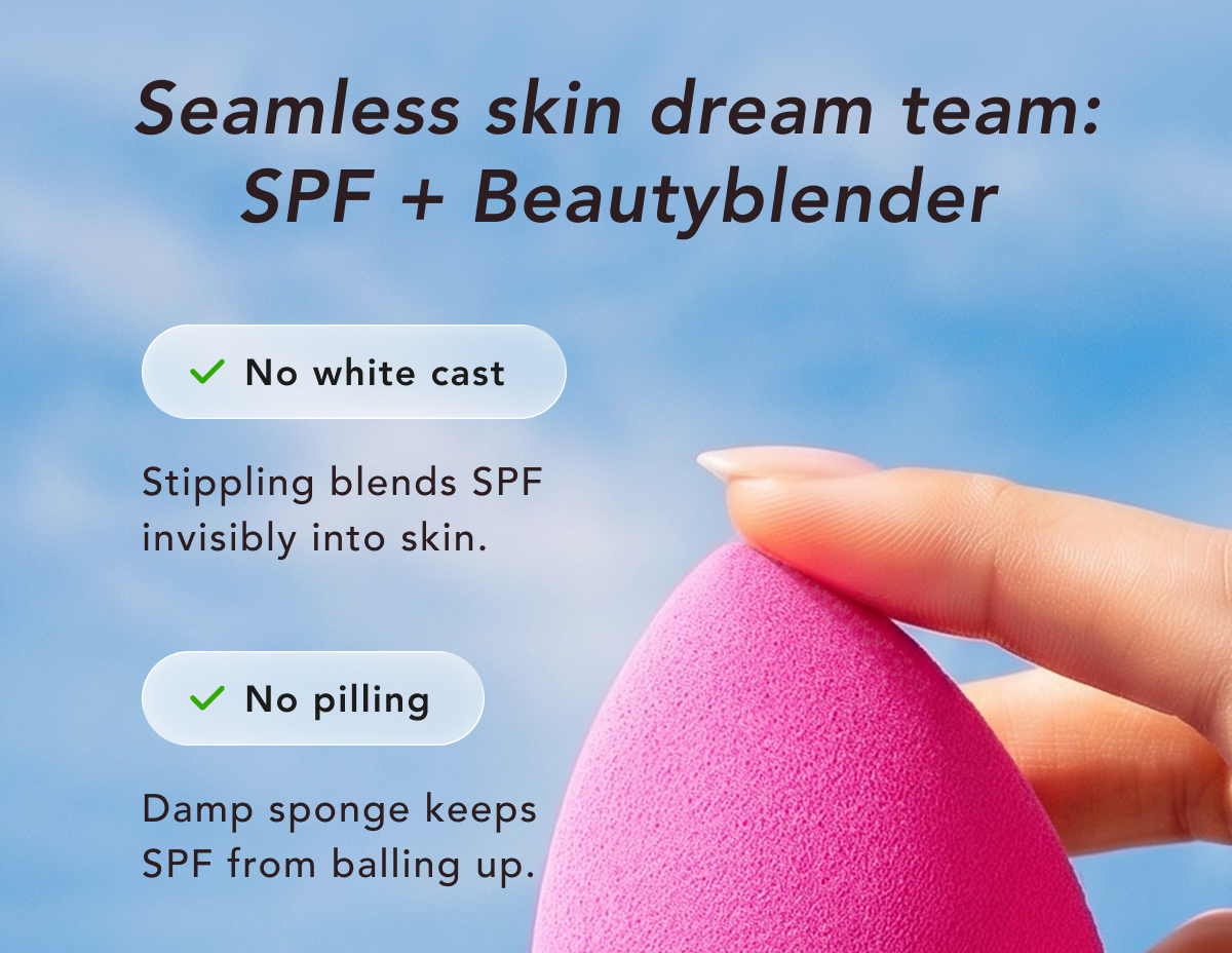 Seamless skin dream team: SPF + Beautyblender. No white cast, no pilling.