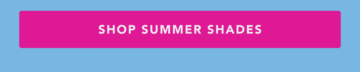 Shop summer shades.