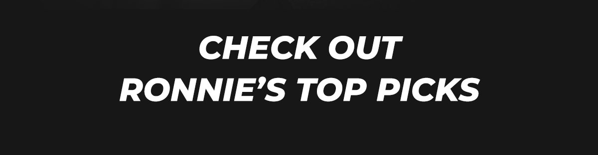 Check out Ronnie's Top Picks