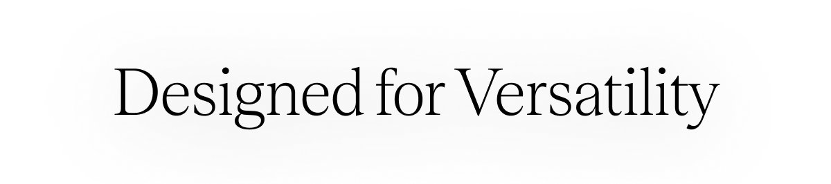 Designed for Versatility
