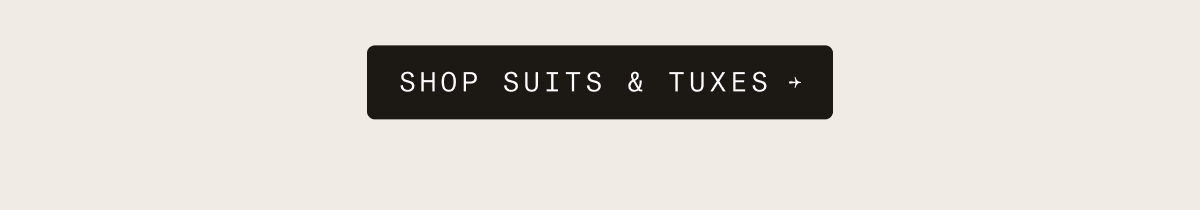 SHOP SUITS & TUXES