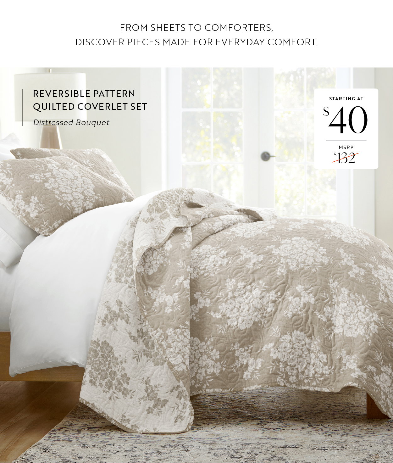 From sheets to comforters, discover pieces made for everyday comfort.