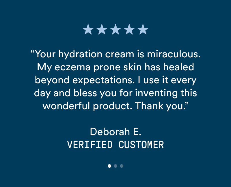 Five-star customer review graphic on a dark navy background. White text reads: “Your hydration cream is miraculous. My eczema prone skin has healed beyond expectations. I use it every day and bless you for inventing this wonderful product. Thank you.” The review is attributed to Deborah E., labeled “Verified Customer.”