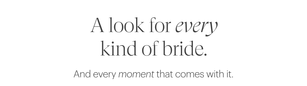 A look for every kind of bride.