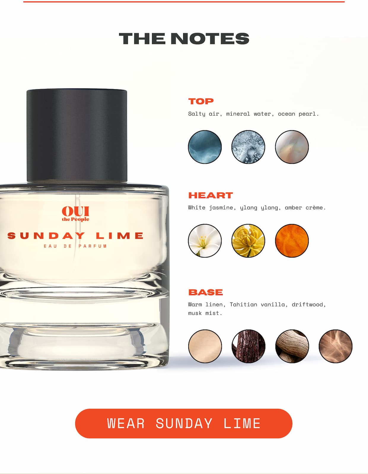 The Notes - Top: Salty air, mineral water, ocean pearl. Heart: White jasmine, ylang ylang, amber crème. Base: Warm linen, Tahitian vanilla, driftwood, musk mist.