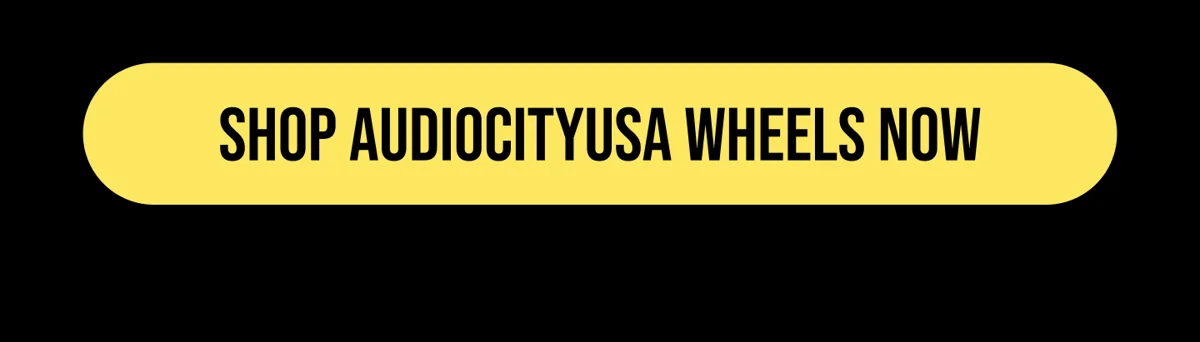 [SHOP AUDIOCITYUSA WHEELS NOW]