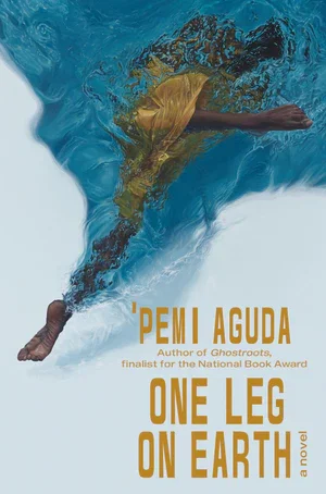 Book | One Leg on Earth: A Novel By 'Pemi Aguda.