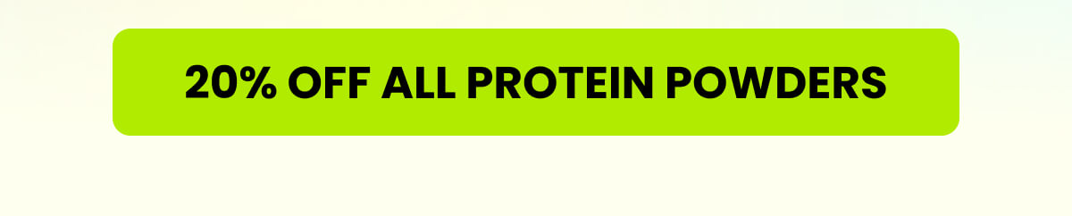 20% OFF ALL PROTEIN POWDERS