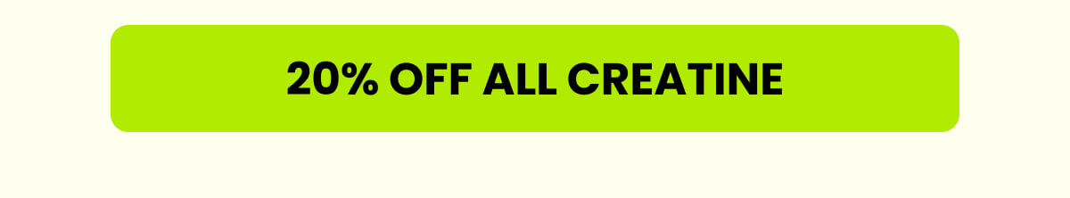 20% OFF ALL CREATINE