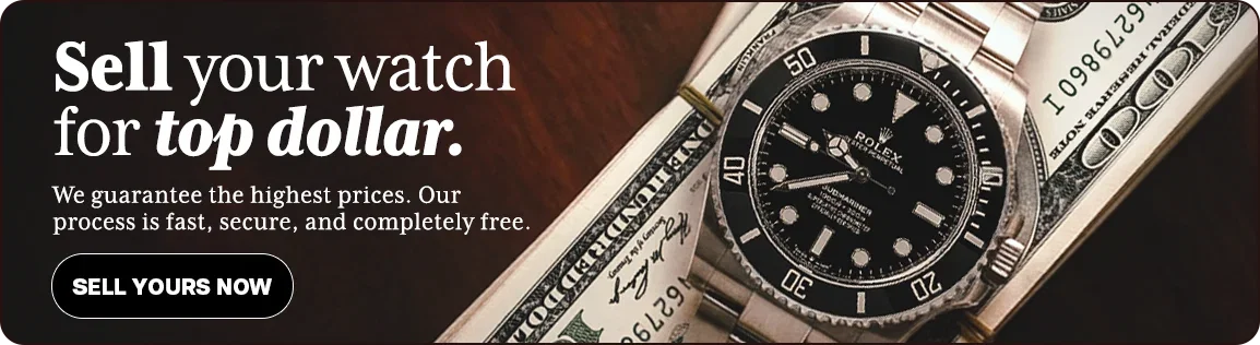 Sell your watch for top dollar! We Guarantee the highest prices. Sell yours now!