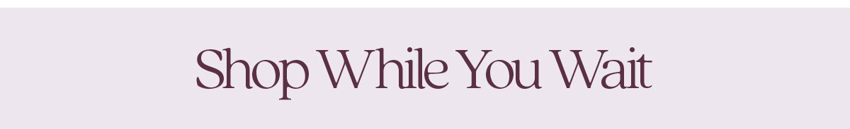 Shop While You Wait 