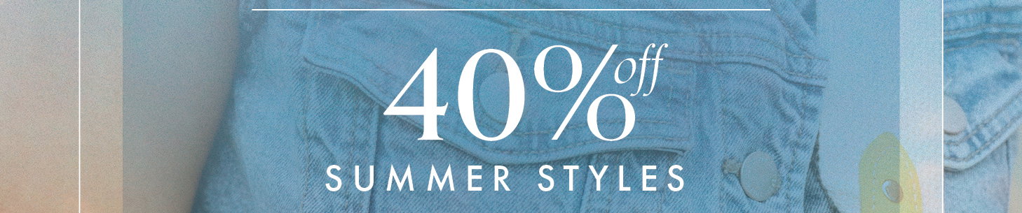 40% Off Summer Styles