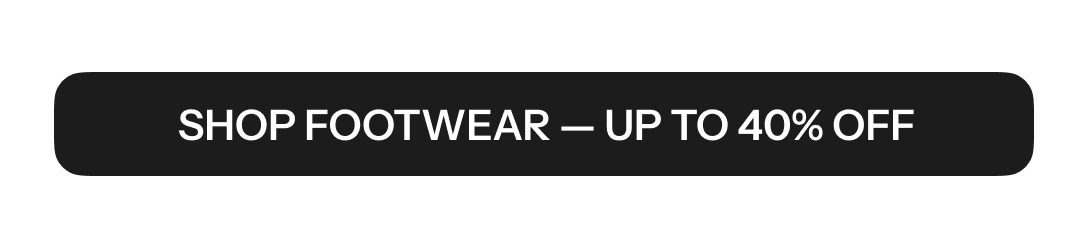 Shop Footwear - Up To 40% Off Button