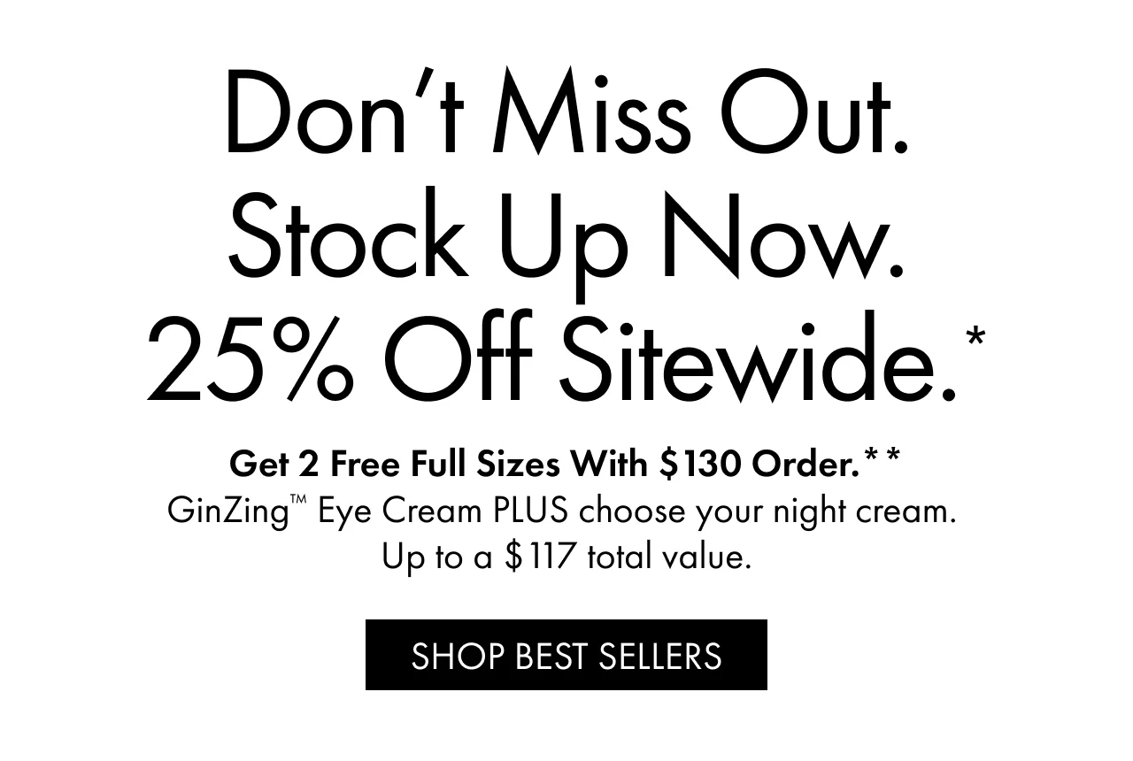 Don’t Miss Out. Stock Up Now. 25% Off Sitewide.*