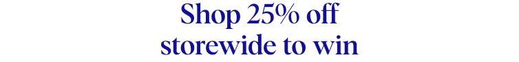 Shop 25% off storewide to win