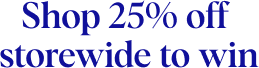 Shop 25% off storewide to win