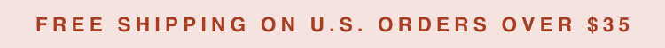 Free Shipping on U.S. Orders Over $35