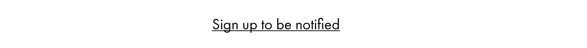 Sign up to be notified
