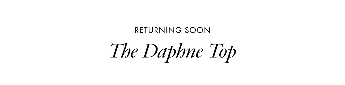 Returning Soon | The Daphne Top