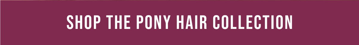 Shop the Pony Hair Collection