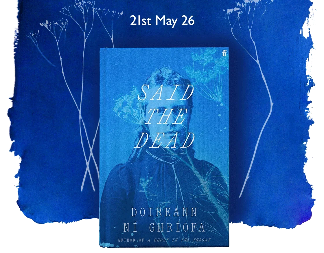 Said the Dead by Doireann Ní Ghríofa | She read and read, because she had woken these voices, and to stop reading would silence them | 21st May 26