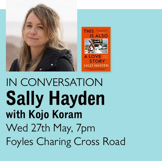 IN CONVERSATION | Sally Hayden with Kojo Koram | Wed 27th May, 7pm | Foyles Charing Cross Road