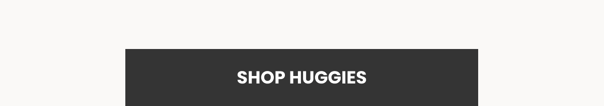 (SHOP HUGGIES)