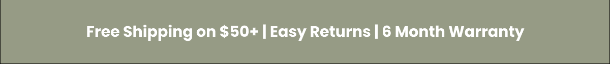 Free Shipping on $50+ | Easy Returns | 6 Month Warranty