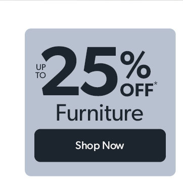 Up to 25 percent off Furniture. Click to shop now