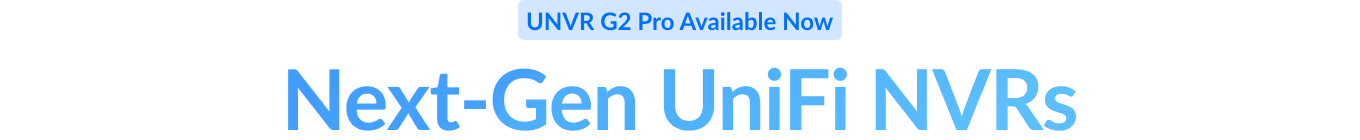 UNVR G2 Pro Available Now: Next-Gen UniFi NVRs