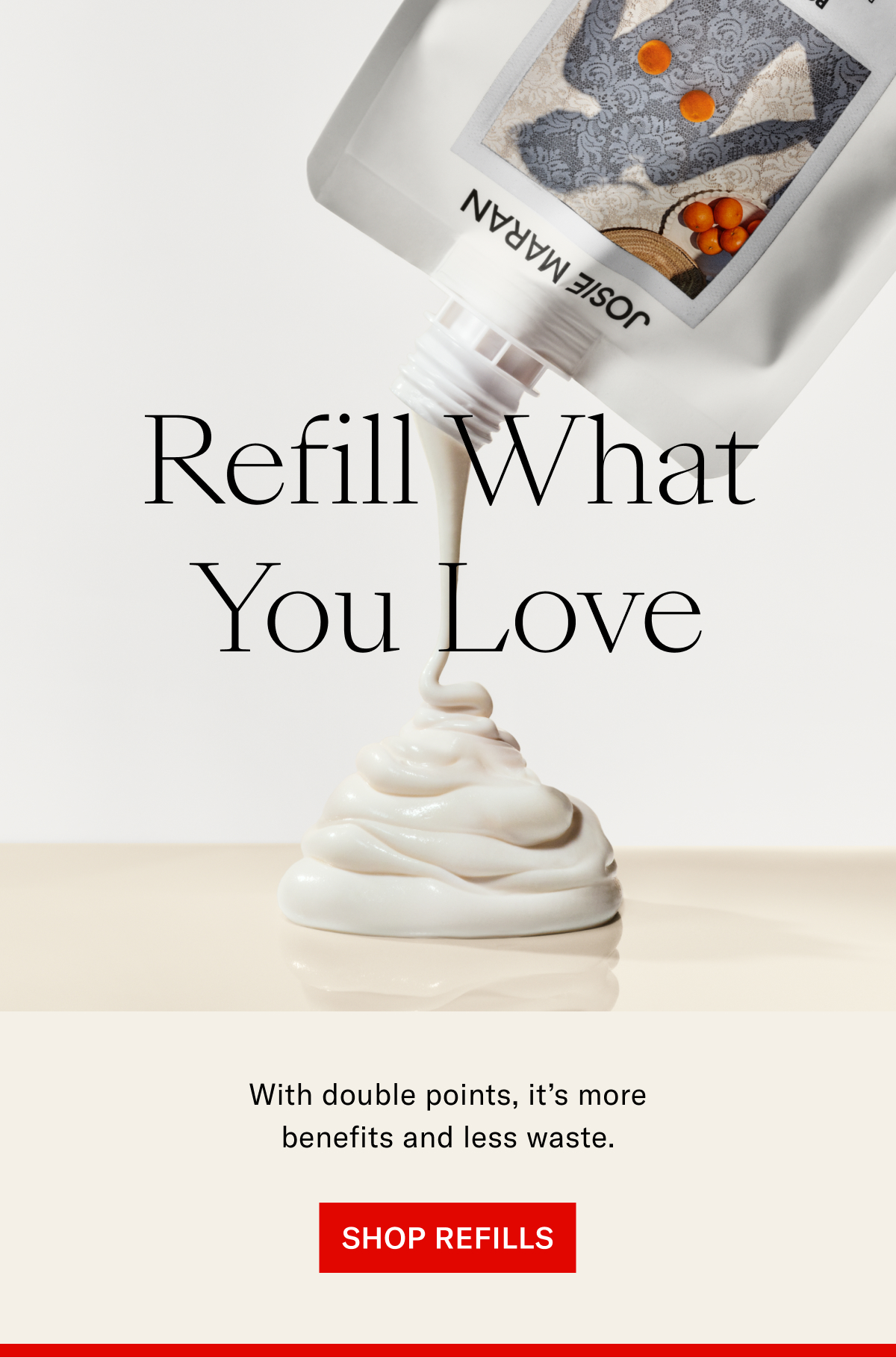 Refill What You Love | Shop Refills