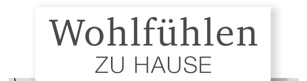 Wohlfühlen zu Hause!