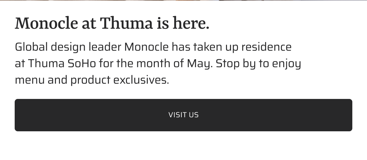 Global design leader Monocle has taken up residence at Thuma SoHo for the month of May. Visit us