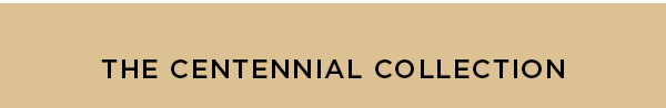 THE CENTENNIAL COLLECTION