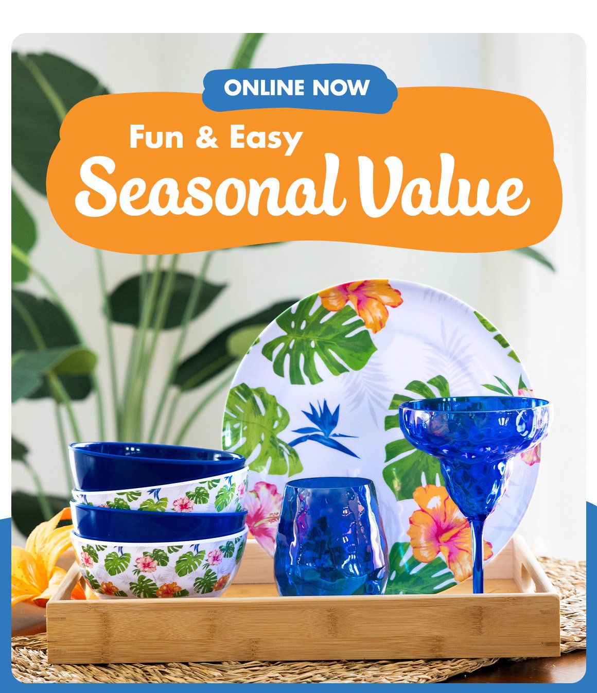 Headline: Fun & Easy Seasonal Value and an image of tropical-patterned dinnerware and matching glassware