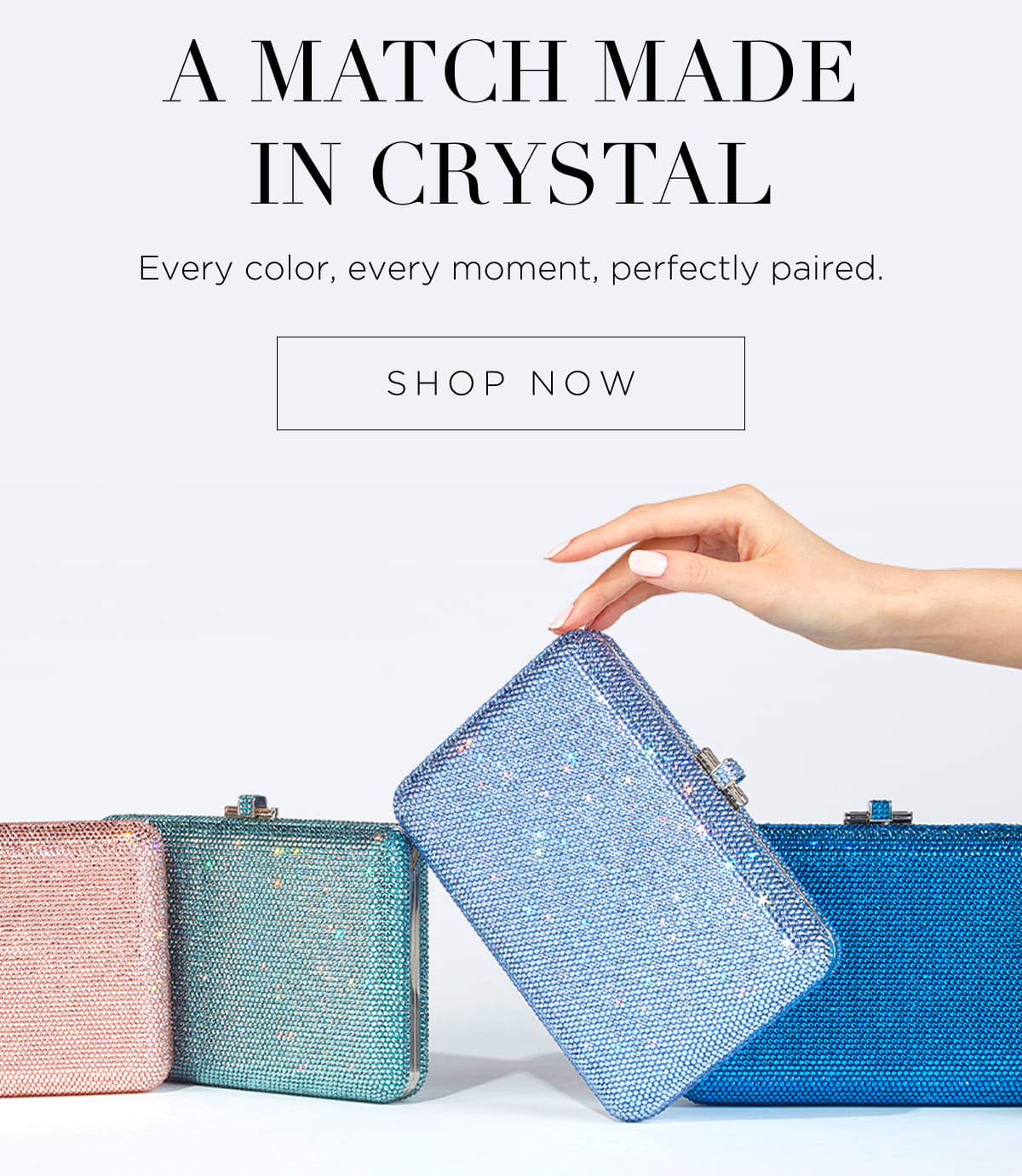 A Match Made in Crystal Every color, every moment, perfectly paired.