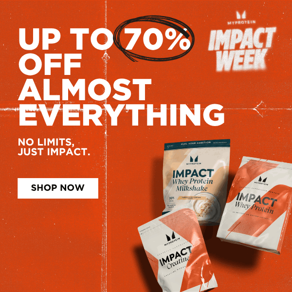 IMPACT WEEK IS LIVE: UP TO 70% OFF